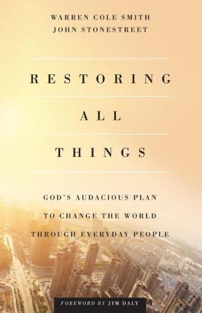 Restoring All Things - God`s Audacious Plan to Change the World through Everyday People