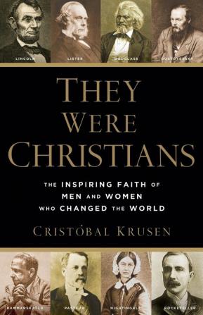 They Were Christians - The Inspiring Faith of Men and Women Who Changed the World