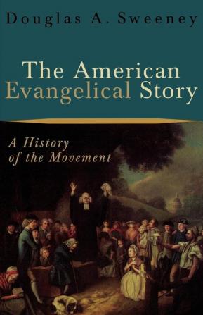 The American Evangelical Story – A History of the Movement