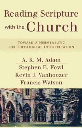 Reading Scripture with the Church – Toward a Hermeneutic for Theological Interpretation