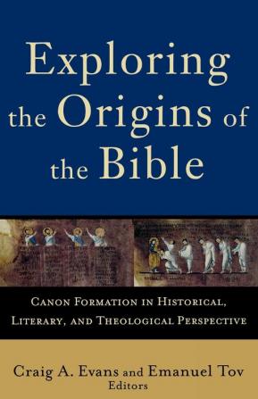 Exploring the Origins of the Bible: Canon Formation in Historical Literary and Theological Perspective (Acadia Studies in Bible and Theology)