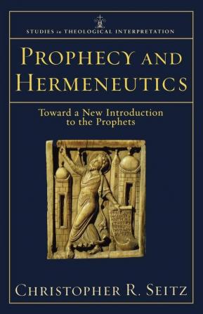 Prophecy and Hermeneutics – Toward a New Introduction to the Prophets (Studies in Theological Interpretation)