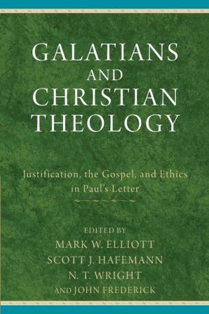 Galatians and Christian Theology: Justification the Gospel and Ethics in Paul's Letter