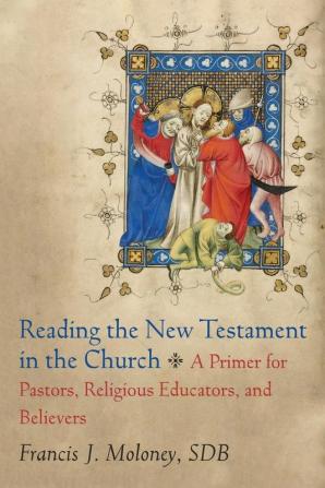 Reading the New Testament in the Church - A Primer for Pastors Religious Educators and Believers