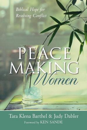 Peacemaking Women - Biblical Hope for Resolving Conflict