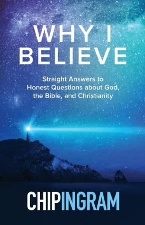 Why I Believe – Straight Answers to Honest Questions about God the Bible and Christianity