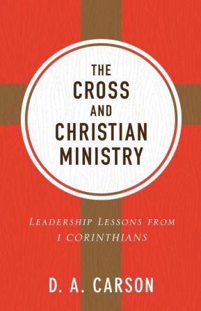 Cross and Christian Ministry: Leadership Lessons from 1 Corinthians