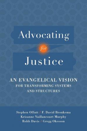 Advocating for Justice – An Evangelical Vision for Transforming Systems and Structures