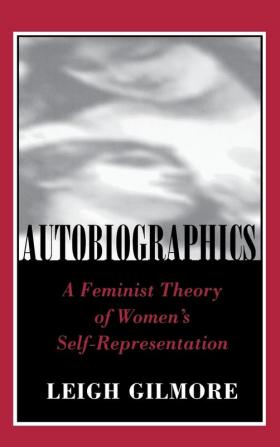 Autobiographics: A Feminist Theory of Women's Self-Representation (Reading Women Writing)