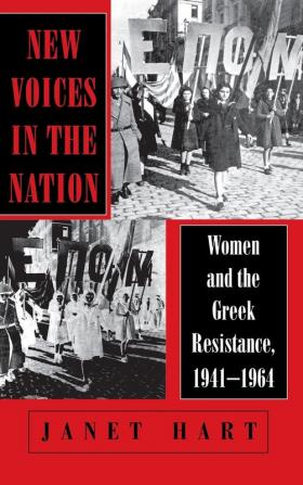 New Voices in the Nation: Women and the Greek Resistance 1941–1964 (The Wilder House Series in Politics History and Culture)