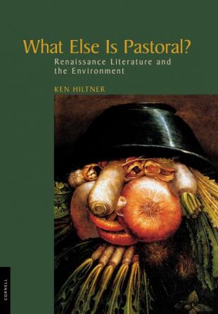 What Else Is Pastoral?: Renaissance Literature and the Environment