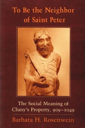 To Be the Neighbor of Saint Peter: The Social Meaning of Cluny's Property 909–1049