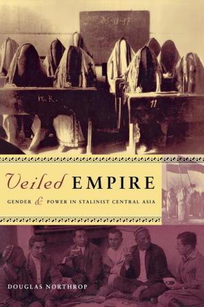 Veiled Empire: Gender and Power in Stalinist Central Asia