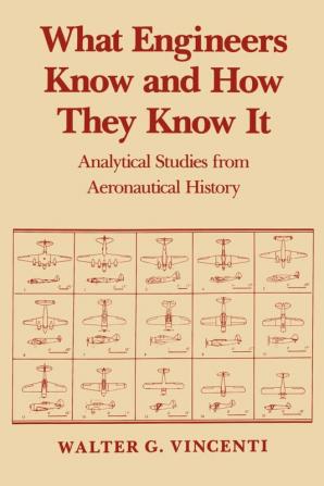 What Engineers Know and How They Know It: Analytical Studies from Aeronautical History: 11 (Johns Hopkins Studies in the History of Technology 11)