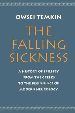 The Falling Sickness 2Rev: A History of Epilepsy from the Greeks to the Beginnings of Modern Neurology (Softshell Books)
