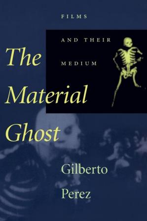 The Material Ghost: Films and Their Medium