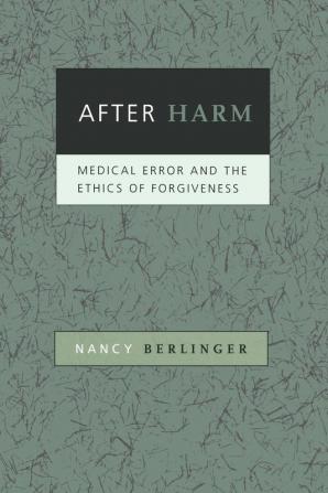 After Harm – Medical Error and the Ethics of Forgiveness