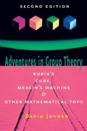 Adventures in Group Theory: Rubik's Cube Merlin's Machine and Other Mathematical Toys