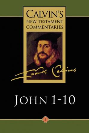 Gospel According to St. John 1-10: 4 (Calvin's New Testament Commentaries)