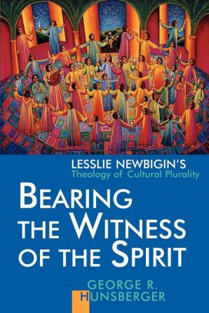 Bearing the Witness of the Spirit: Leslie Newbigin's Theology of Cultural Plurality (Our Gospel and 0Ur Culture)