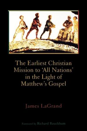 The Earliest Christian Mission to All Nations: In the Light of Matthew's Gospel