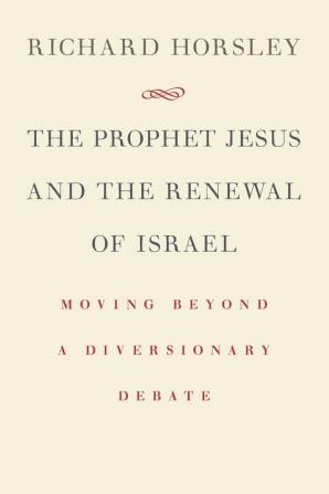 Prophet Jesus and the Renewal of Israel: Moving Beyond a Diversionary Debate