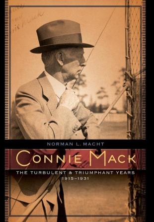 Connie Mack: The Turbulent and Triumphant Years 1915-1931