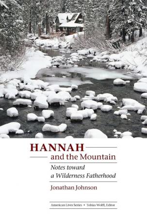 Hannah and the Mountain: Notes toward a Wilderness Fatherhood (American Lives)