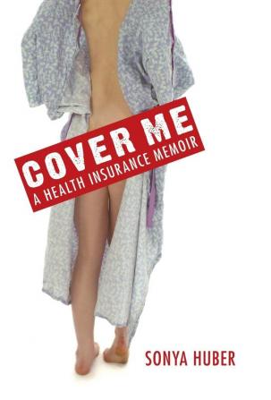 Cover Me: A Health Insurance Memoir (Class in America)