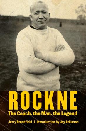 Rockne: The Coach the Man the Legend