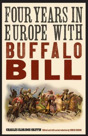 Four Years in Europe with Buffalo Bill (The Papers of William F. "Buffalo Bill" Cody)