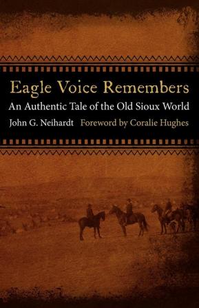 Eagle Voice Remembers: An Authentic Tale of the Old Sioux World