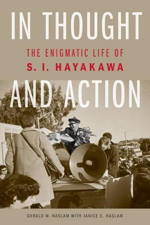 In Thought and Action: The Enigmatic Life of S. I. Hayakawa