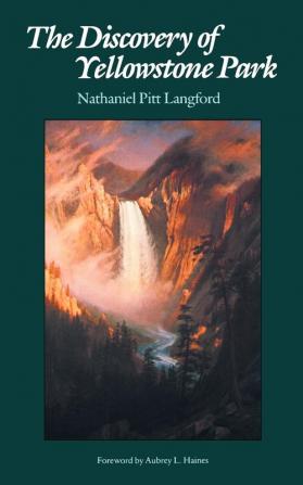 The Discovery of Yellowstone Park: Journal of the Washburn Expedition to the Yellowstone and Firehole Rivers in the Year 1870