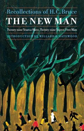 The New Man: Twenty-Nine Years a Slave Twenty-Nine Years a Free Man. Recollections of H. C. Bruce (Blacks in the American West)