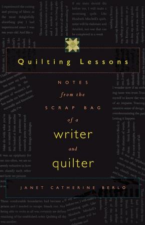 Quilting Lessons: Notes from the Scrap Bag of a Writer and Quilter