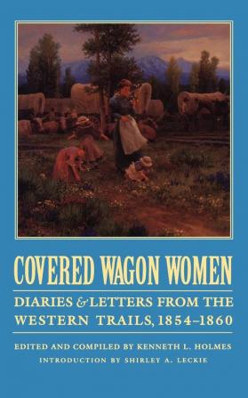 Covered Wagon Women Volume 7: Diaries and Letters from the Western Trails 1854-1860