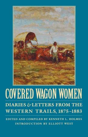 Covered Wagon Women Volume 10: Diaries and Letters from the Western Trails 1875-1883