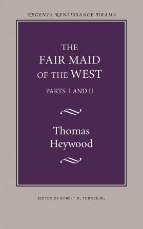 The Fair Maid of the West: Parts I and II (Regents Renaissance Drama Series)