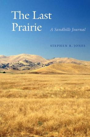 The Last Prairie: A Sandhills Journal