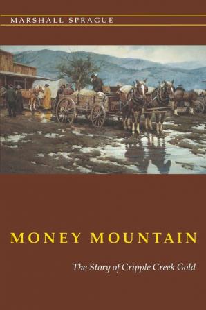 Money Mountain: The Story of Cripple Creek Gold