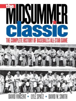 The Midsummer Classic: The Complete History of Baseball's All-Star Game