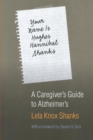 Your Name Is Hughes Hannibal Shanks: A Caregiver's Guide to Alzheimer's (Bison Book)