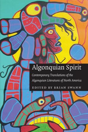 Algonquian Spirit: Contemporary Translations of the Algonquian Literatures of North America (Native Literatures of the Americas and Indigenous World Literatures)