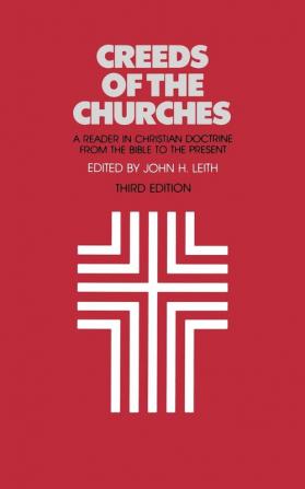 Creeds of the Churches Third Edition: A Reader in Christian Doctrine from the Bible to the Present