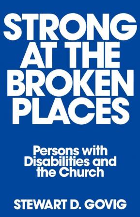 Strong at Broken Places: Persons with Disabilities and the Church