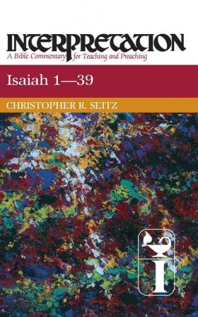 Isaiah 1-39: Interpretation (Interpretation: A Bible Commentary)