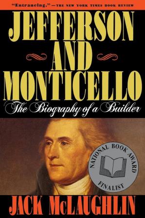 Jefferson and Monticello: The Biography of a Builder