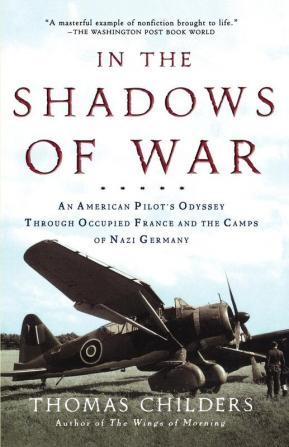 In the Shadows of War: An American Pilot's Odyssey Through Occupied France and the Camps of Nazi Germany