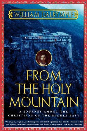 From the Holy Mountain: A Journey among the Christians of the Middle East